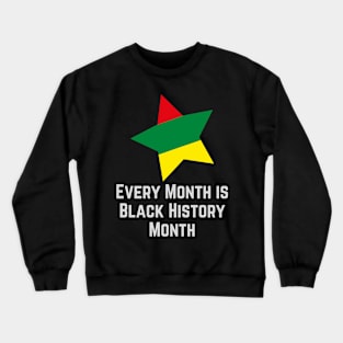 Every Month is Black History Month Crewneck Sweatshirt